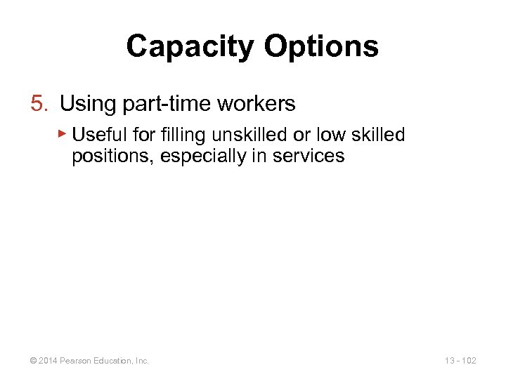 Capacity Options 5. Using part-time workers ▶ Useful for filling unskilled or low skilled