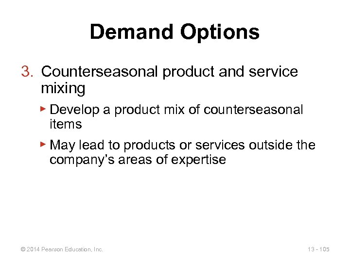 Demand Options 3. Counterseasonal product and service mixing ▶ Develop a product mix of