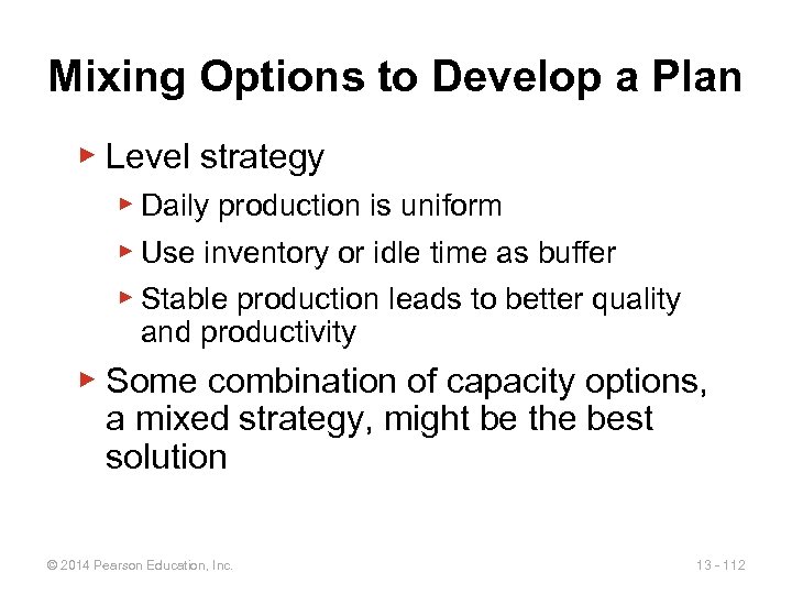 Mixing Options to Develop a Plan ▶ Level strategy ▶ Daily production is uniform
