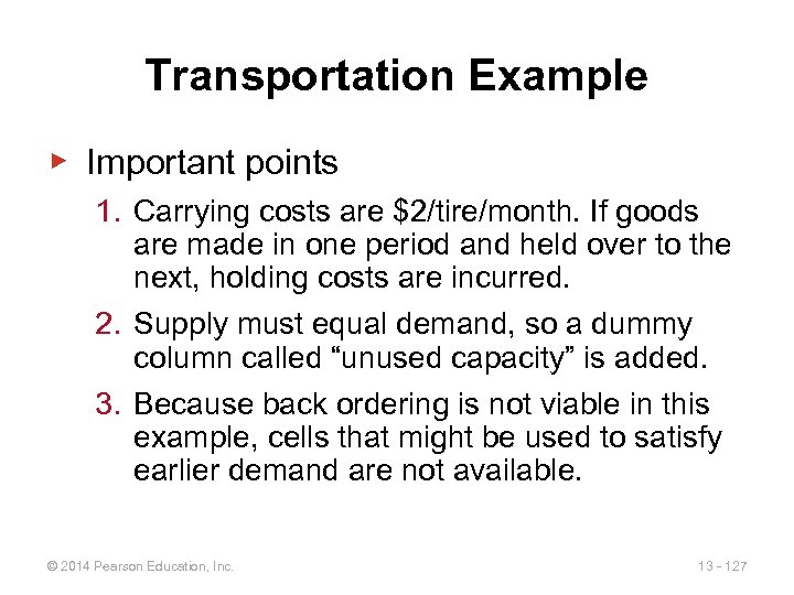 Transportation Example ▶ Important points 1. Carrying costs are $2/tire/month. If goods are made