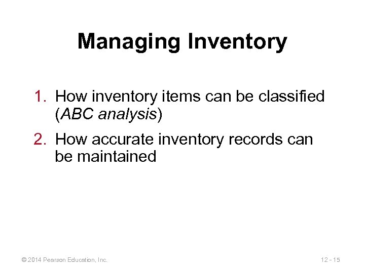 Managing Inventory 1. How inventory items can be classified (ABC analysis) 2. How accurate