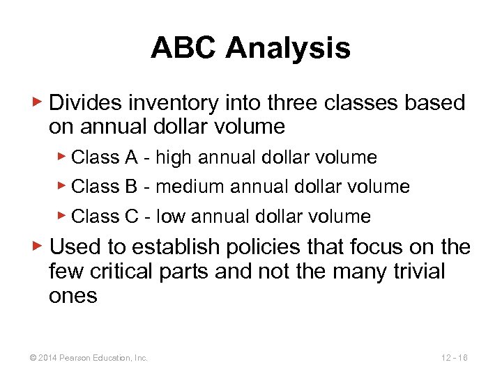 ABC Analysis ▶ Divides inventory into three classes based on annual dollar volume ▶