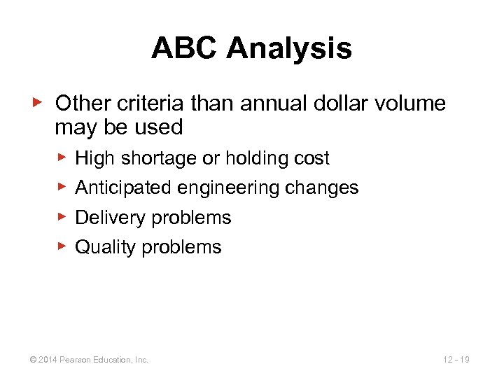 ABC Analysis ▶ Other criteria than annual dollar volume may be used ▶ ▶