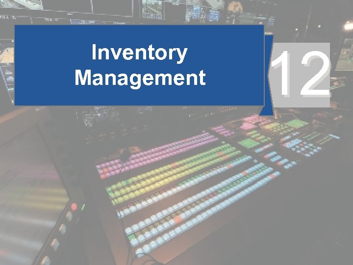 Inventory Management © 2014 Pearson Education, Inc. 12 12 - 2 