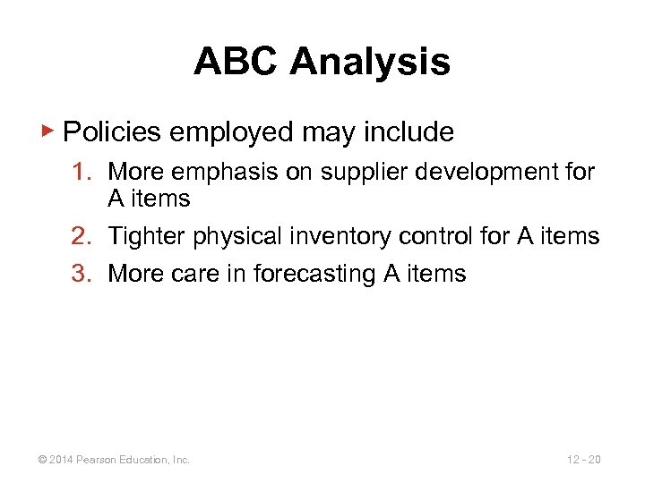 ABC Analysis ▶ Policies employed may include 1. More emphasis on supplier development for