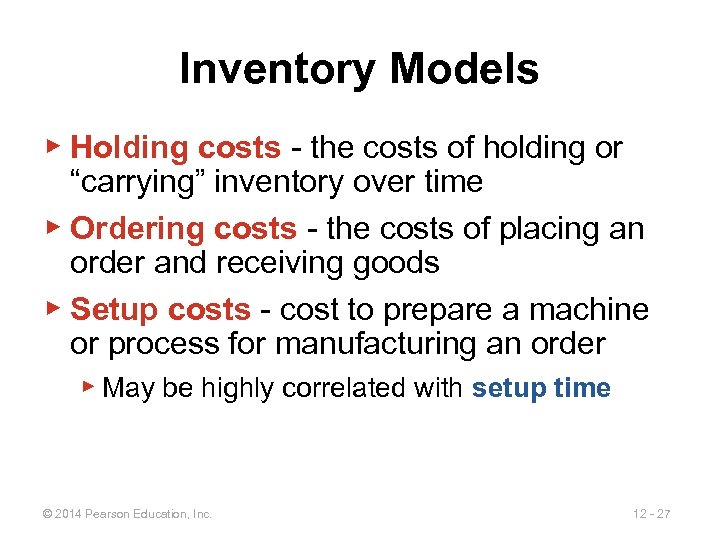 Inventory Models ▶ Holding costs - the costs of holding or “carrying” inventory over
