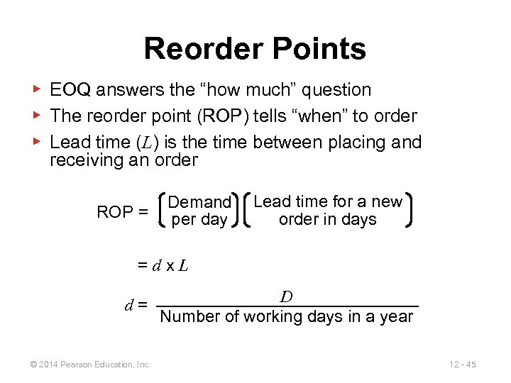 Reorder Points ▶ EOQ answers the “how much” question ▶ The reorder point (ROP)