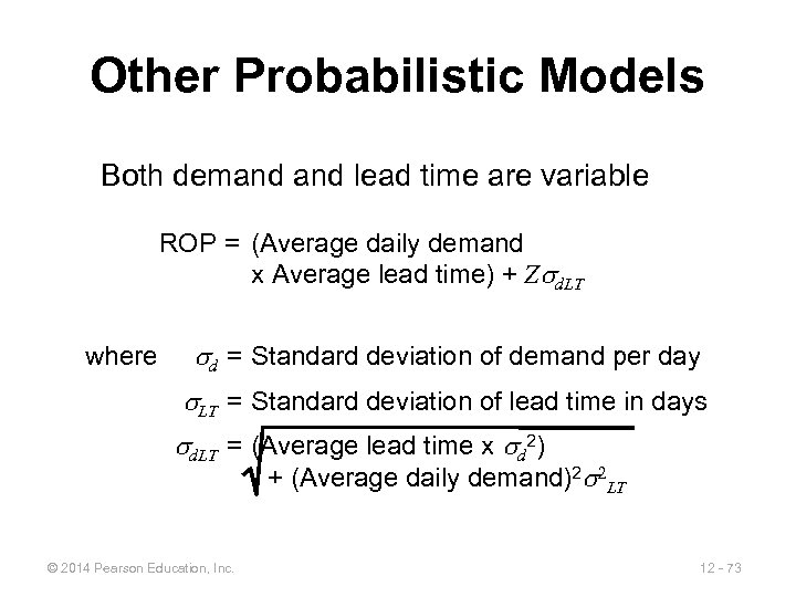 Other Probabilistic Models Both demand lead time are variable ROP = (Average daily demand