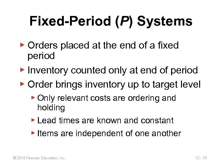 Fixed-Period (P) Systems ▶ Orders placed at the end of a fixed period ▶
