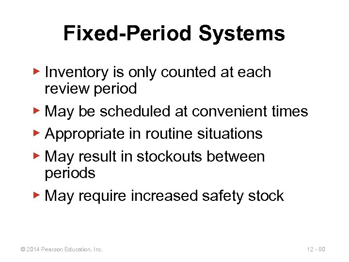 Fixed-Period Systems ▶ Inventory is only counted at each review period ▶ May be