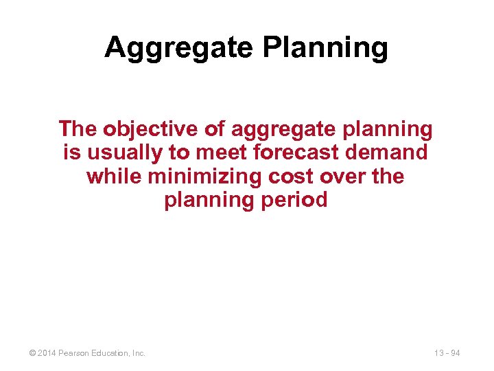 Aggregate Planning The objective of aggregate planning is usually to meet forecast demand while