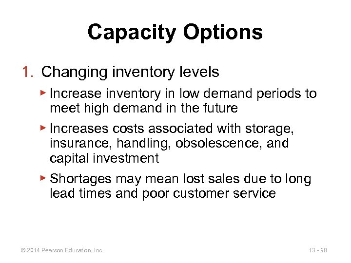 Capacity Options 1. Changing inventory levels ▶ Increase inventory in low demand periods to