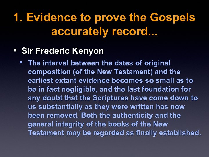 1. Evidence to prove the Gospels accurately record. . . • Sir Frederic Kenyon