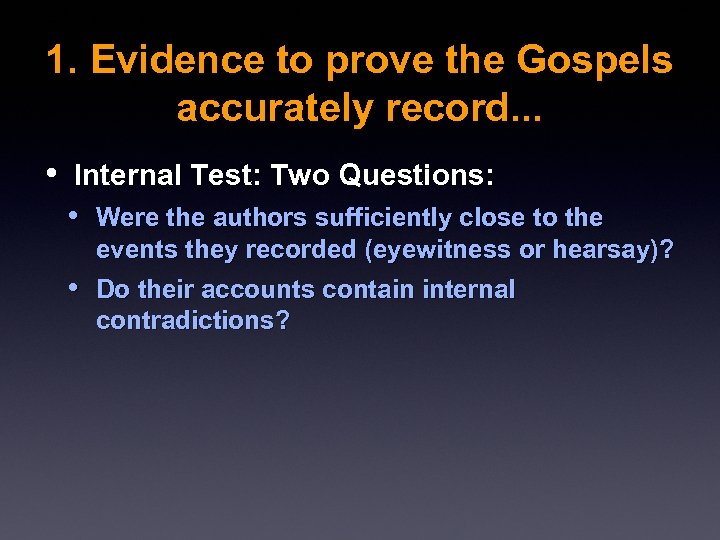 1. Evidence to prove the Gospels accurately record. . . • Internal Test: Two