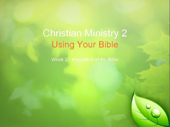 Christian Ministry 2 Using Your Bible Week 2 - Inspiration of the Bible 