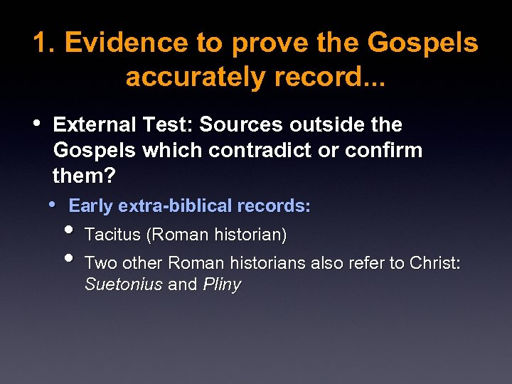 1. Evidence to prove the Gospels accurately record. . . • External Test: Sources