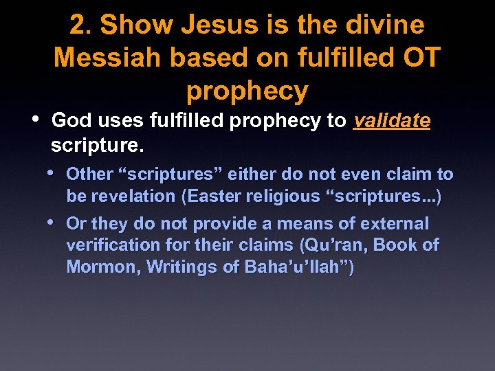 2. Show Jesus is the divine Messiah based on fulfilled OT prophecy • God