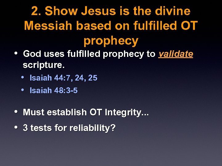 2. Show Jesus is the divine Messiah based on fulfilled OT prophecy • God