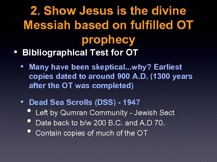 2. Show Jesus is the divine Messiah based on fulfilled OT prophecy • Bibliographical