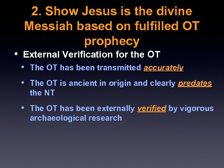 2. Show Jesus is the divine Messiah based on fulfilled OT prophecy • External