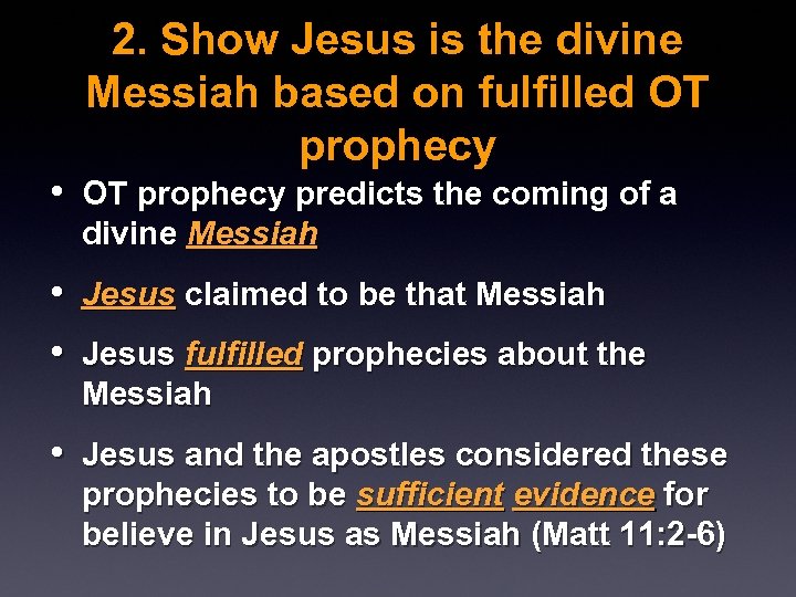 2. Show Jesus is the divine Messiah based on fulfilled OT prophecy • OT