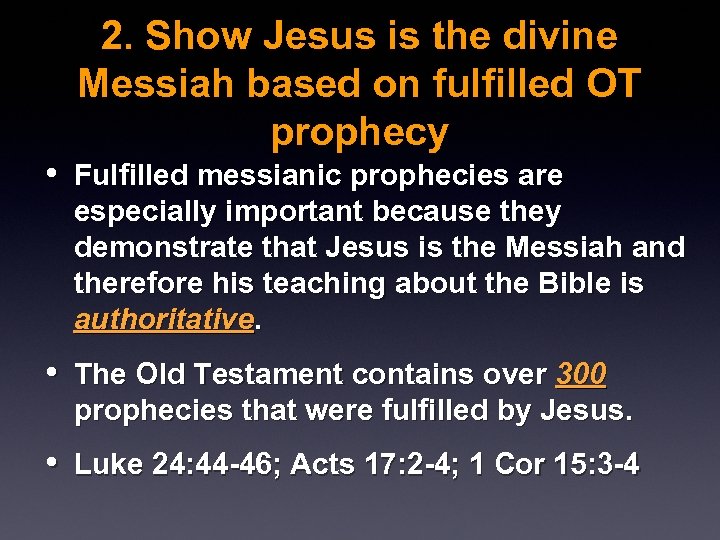 2. Show Jesus is the divine Messiah based on fulfilled OT prophecy • Fulfilled