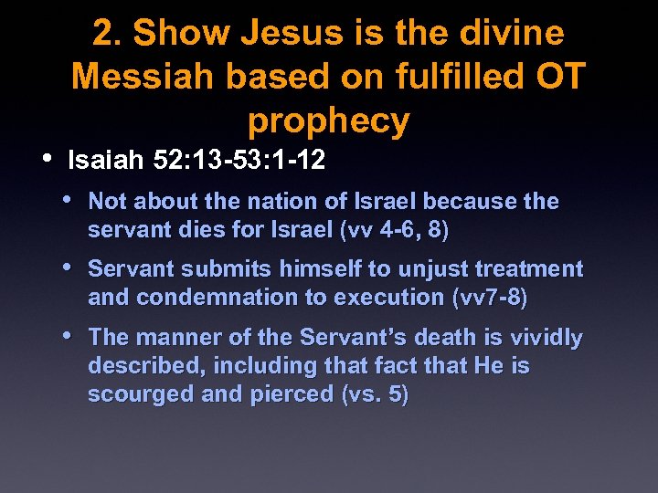 2. Show Jesus is the divine Messiah based on fulfilled OT prophecy • Isaiah