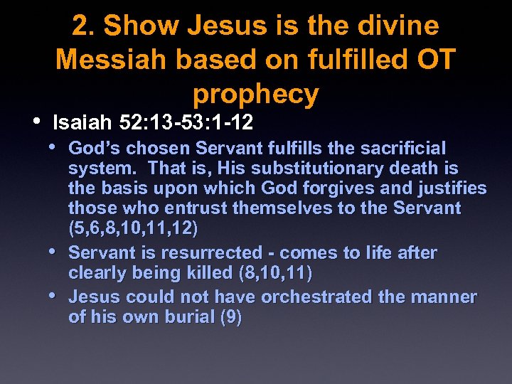 2. Show Jesus is the divine Messiah based on fulfilled OT prophecy • Isaiah