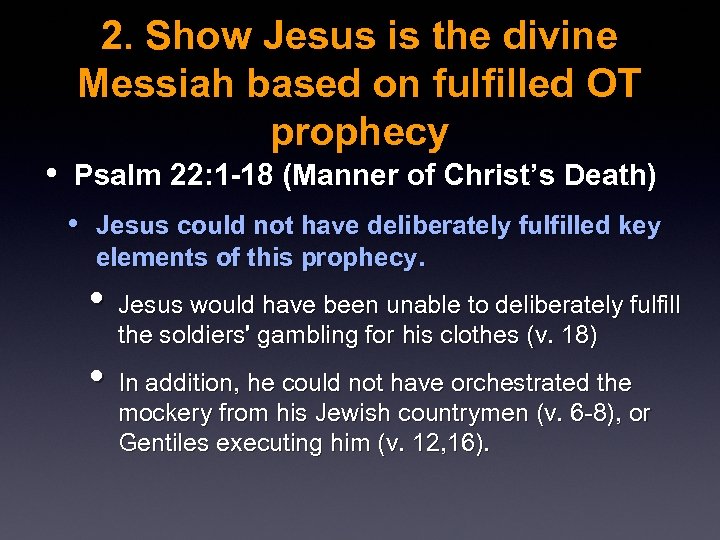 2. Show Jesus is the divine Messiah based on fulfilled OT prophecy • Psalm