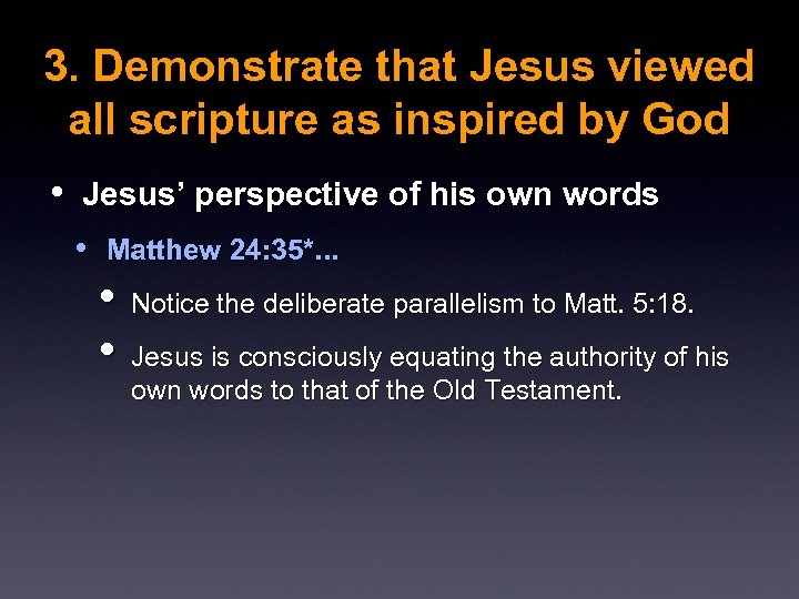 3. Demonstrate that Jesus viewed all scripture as inspired by God • Jesus’ perspective