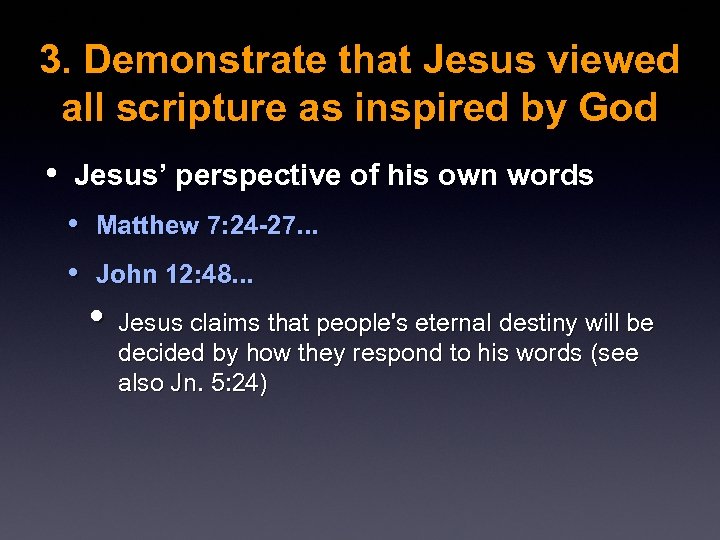 3. Demonstrate that Jesus viewed all scripture as inspired by God • Jesus’ perspective