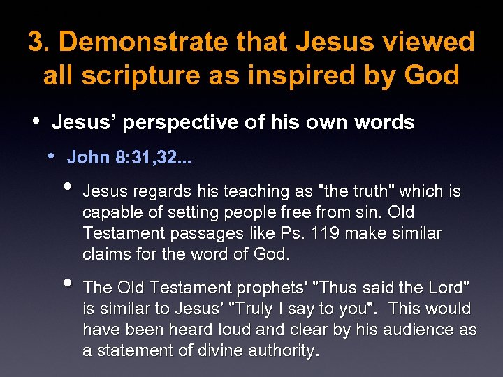 3. Demonstrate that Jesus viewed all scripture as inspired by God • Jesus’ perspective