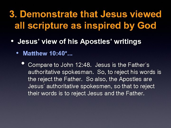 3. Demonstrate that Jesus viewed all scripture as inspired by God • Jesus’ view