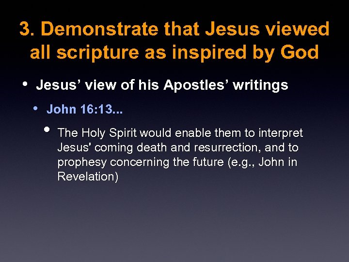 3. Demonstrate that Jesus viewed all scripture as inspired by God • Jesus’ view