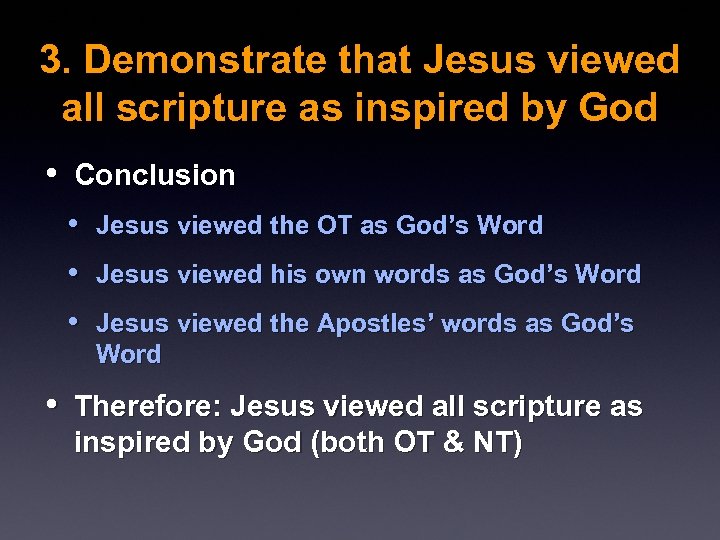 3. Demonstrate that Jesus viewed all scripture as inspired by God • Conclusion •