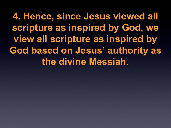 4. Hence, since Jesus viewed all scripture as inspired by God, we view all