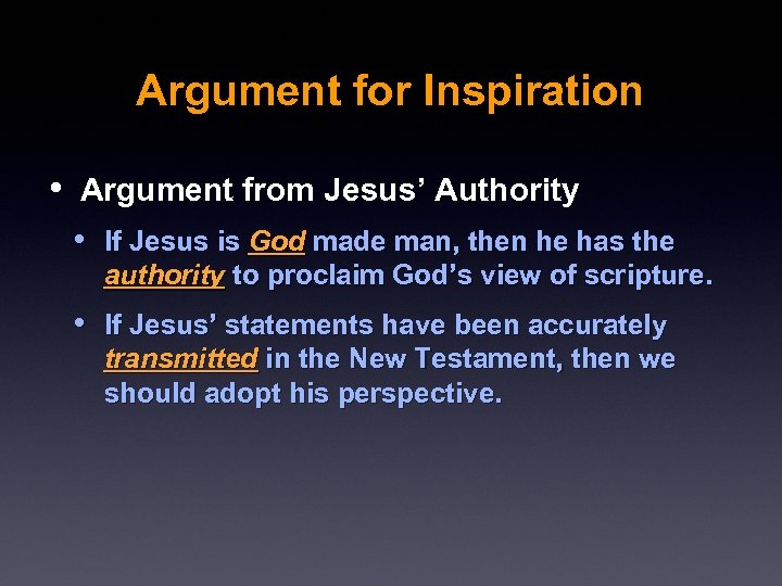 Argument for Inspiration • Argument from Jesus’ Authority • If Jesus is God made