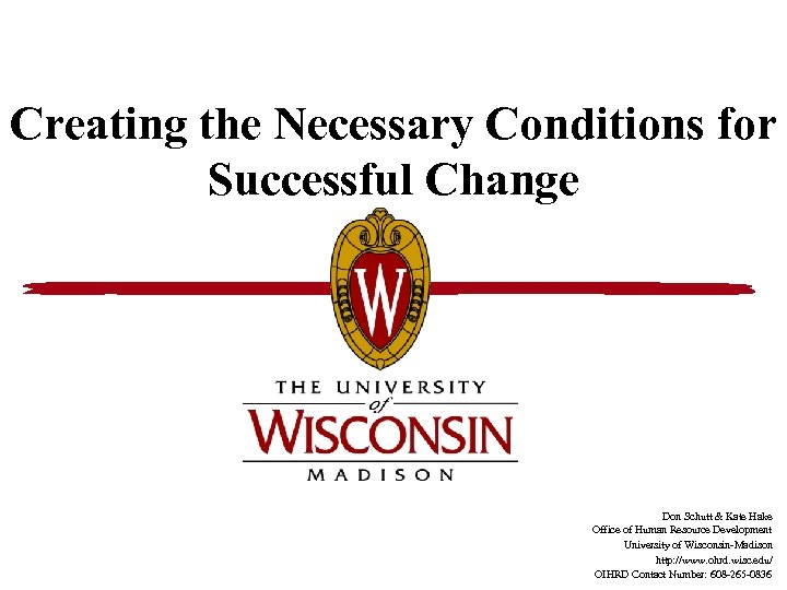 Creating the Necessary Conditions for Successful Change Don Schutt & Kate Hake Office of