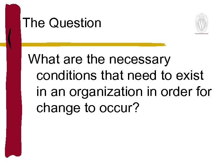 The Question What are the necessary conditions that need to exist in an organization