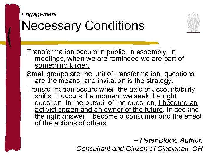 Engagement Necessary Conditions Transformation occurs in public, in assembly, in meetings, when we are