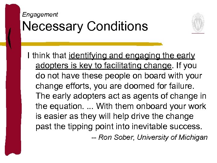 Engagement Necessary Conditions I think that identifying and engaging the early adopters is key