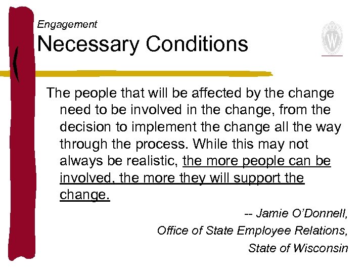 Engagement Necessary Conditions The people that will be affected by the change need to