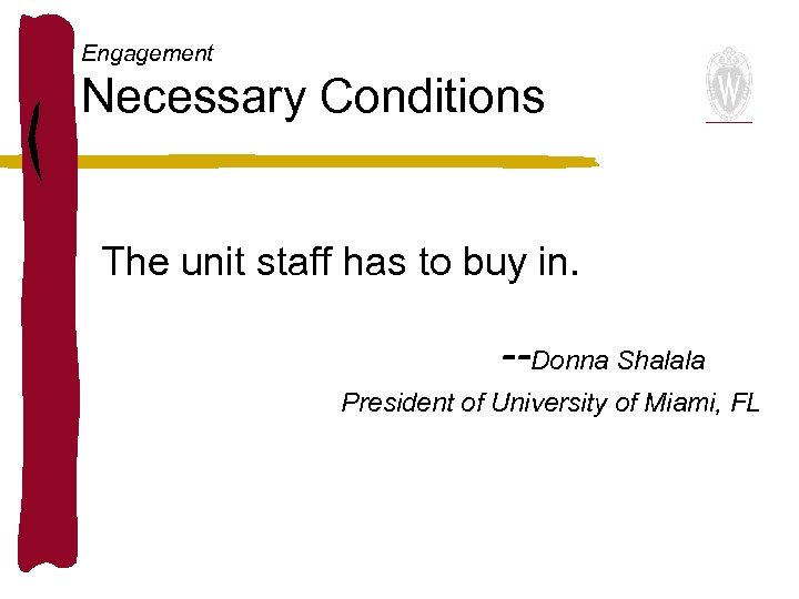 Engagement Necessary Conditions The unit staff has to buy in. --Donna Shalala President of