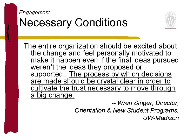 Engagement Necessary Conditions The entire organization should be excited about the change and feel