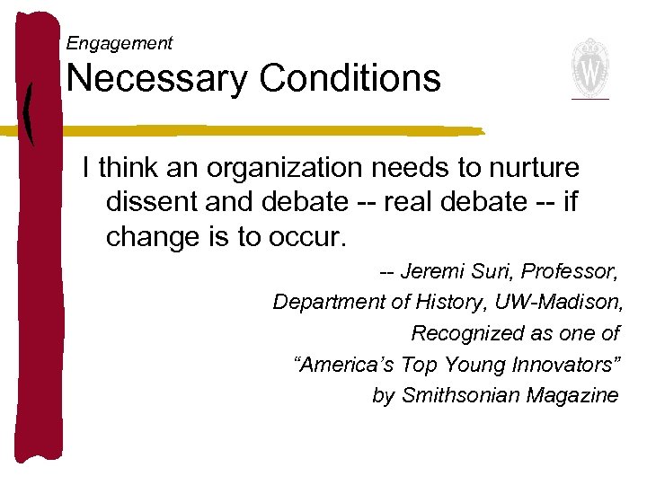 Engagement Necessary Conditions I think an organization needs to nurture dissent and debate --