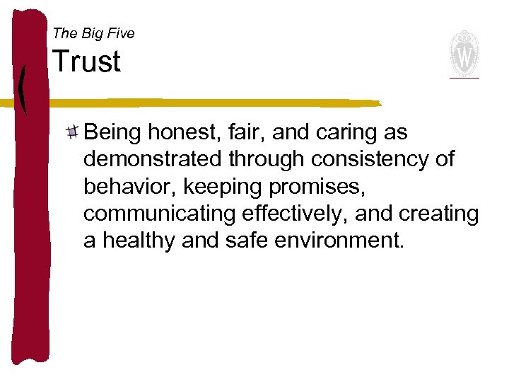 The Big Five Trust Being honest, fair, and caring as demonstrated through consistency of