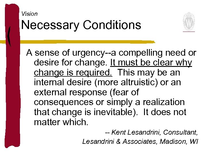 Vision Necessary Conditions A sense of urgency--a compelling need or desire for change. It