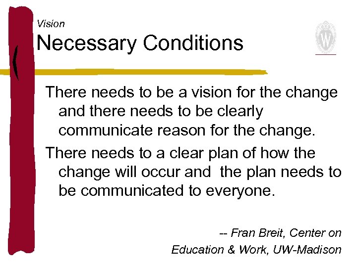 Vision Necessary Conditions There needs to be a vision for the change and there