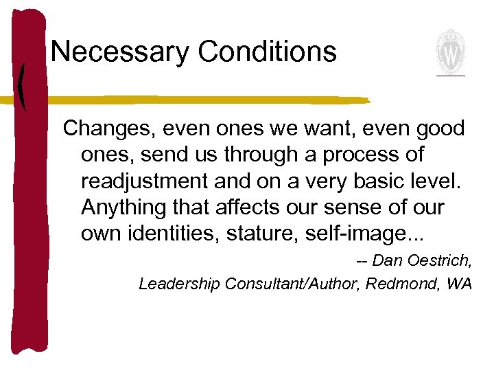 Necessary Conditions Changes, even ones we want, even good ones, send us through a