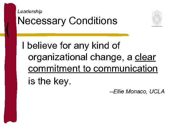 Leadership Necessary Conditions I believe for any kind of organizational change, a clear commitment
